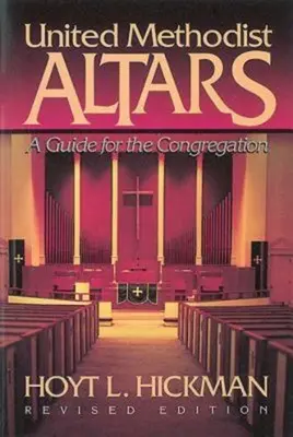 United Methodist Altars: Příručka pro sbor (revidované vydání) - United Methodist Altars: A Guide for the Congregation (Revised Edition)