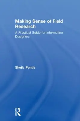 Smysl terénního výzkumu: Praktický průvodce pro informační designéry - Making Sense of Field Research: A Practical Guide for Information Designers