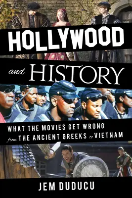 Hollywood a dějiny: Co se ve filmech plete od starověkého Řecka po Vietnam - Hollywood and History: What the Movies Get Wrong from the Ancient Greeks to Vietnam