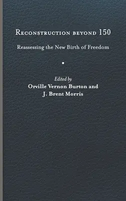 Rekonstrukce po roce 150: Přehodnocení nového zrození svobody - Reconstruction Beyond 150: Reassessing the New Birth of Freedom