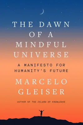 Úsvit vědomého vesmíru: Manifest pro budoucnost lidstva - The Dawn of a Mindful Universe: A Manifesto for Humanity's Future
