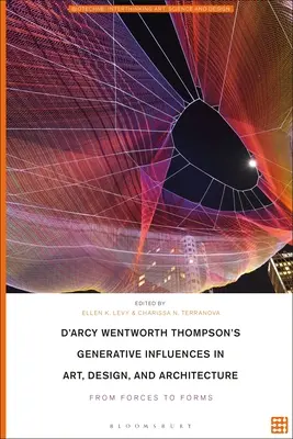 Generativní vlivy D'Arcyho Wentwortha Thompsona v umění, designu a architektuře: Od sil k formám - D'Arcy Wentworth Thompson's Generative Influences in Art, Design, and Architecture: From Forces to Forms