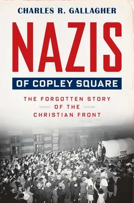 Nacisté z Copley Square: Zapomenutý příběh křesťanské fronty - Nazis of Copley Square: The Forgotten Story of the Christian Front