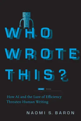 Kdo to napsal? Jak umělá inteligence a lákadlo efektivity ohrožují lidské psaní? - Who Wrote This?: How AI and the Lure of Efficiency Threaten Human Writing