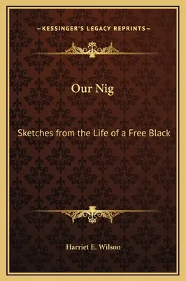 Náš Nig: Sketches from the Life of a Free Black (Skicy ze života svobodného černocha) - Our Nig: Sketches from the Life of a Free Black