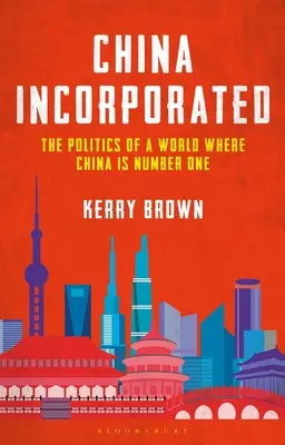 China Incorporated: Politika světa, kde je Čína jedničkou - China Incorporated: The Politics of a World Where China Is Number One