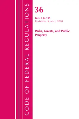 Code of Federal Regulations, Title 36 Parks, Forests, and Public Property 1-199, Revised as of July 1, 2020 (Office of the Federal Register (U S )). - Code of Federal Regulations, Title 36 Parks, Forests, and Public Property 1-199, Revised as of July 1, 2020 (Office of the Federal Register (U S ))