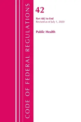 Sbírka federálních předpisů, hlava 42 Veřejné zdraví 482-konec, revidováno k 1. říjnu 2020 (Úřad federálního registru (U S )) - Code of Federal Regulations, Title 42 Public Health 482-End, Revised as of October 1, 2020 (Office of the Federal Register (U S ))