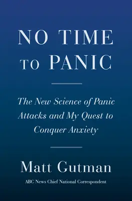 Není čas na paniku: Jak jsem zvládla úzkost a zvítězila nad celoživotními záchvaty paniky - No Time to Panic: How I Curbed My Anxiety and Conquered a Lifetime of Panic Attacks