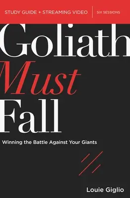 Goliáš musí padnout Průvodce biblickým studiem plus streamované video: Vítězství v bitvě s obry - Goliath Must Fall Bible Study Guide Plus Streaming Video: Winning the Battle Against Your Giants