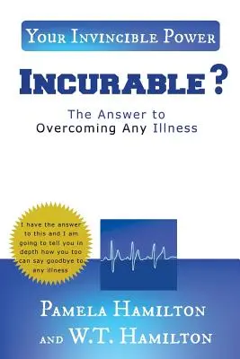 Nevyléčitelné ?: Odpověď na překonání jakékoli nemoci - Incurable ?: The Answer to Overcoming Any Illness
