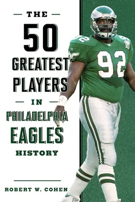 50 nejlepších hráčů v historii Philadelphia Eagles - The 50 Greatest Players in Philadelphia Eagles History