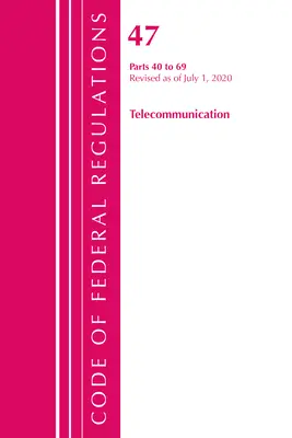 Sbírka federálních předpisů, hlava 47 Telekomunikace 40-69, revidovaná ke dni 1. října 2020 (Úřad federálního registru (U S )) - Code of Federal Regulations, Title 47 Telecommunications 40-69, Revised as of October 1, 2020 (Office of the Federal Register (U S ))