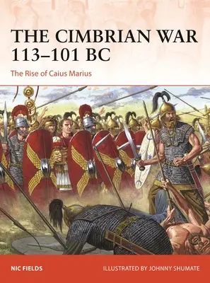 Cimbrijská válka 113-101 př. n. l.: Vzestup Caia Maria - The Cimbrian War 113-101 BC: The Rise of Caius Marius