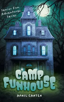 Tábor Funhouse: Série zábavných dobrodružství pro seniory - Camp Funhouse: Senior Fun Adventures Series