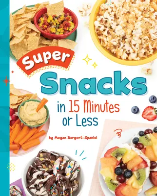 Super svačinky do 15 minut - Super Snacks in 15 Minutes or Less