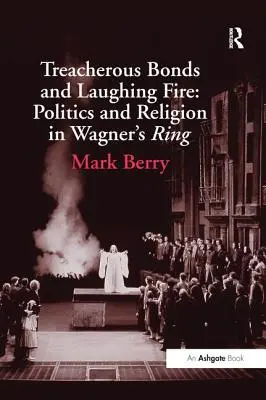 Zrádná pouta a smějící se oheň: Politika a náboženství ve Wagnerově Prstenu - Treacherous Bonds and Laughing Fire: Politics and Religion in Wagner's Ring