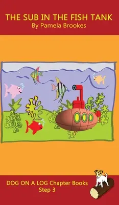The Sub In The Fish Tank Chapter Book: Kniha s kapitolou o ponorce v akváriu: Knihy s hláskami pomáhají rozvíjejícím se čtenářům, včetně žáků s dyslexií, naučit se číst (Krok 3 v systému S - The Sub In The Fish Tank Chapter Book: Sound-Out Phonics Books Help Developing Readers, including Students with Dyslexia, Learn to Read (Step 3 in a S