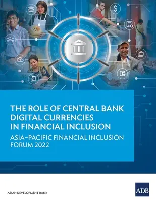 Úloha digitálních měn centrálních bank v oblasti finanční inkluze: Asia-Pacific Financial Inclusion Forum 2022 - The Role of Central Bank Digital Currencies in Financial Inclusion: Asia-Pacific Financial Inclusion Forum 2022