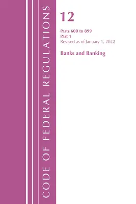 Sbírka federálních předpisů, hlava 12 Banky a bankovnictví 600-899, revidováno k 1. lednu 2022: část 1 (Úřad federálního registru (U S )) - Code of Federal Regulations, Title 12 Banks and Banking 600-899, Revised as of January 1, 2022: Part 1 (Office of the Federal Register (U S ))