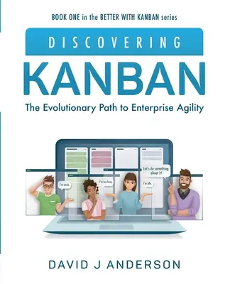 Objevování Kanbanu: Evoluční cesta k podnikové agilitě - Discovering Kanban: The Evolutionary Path to Enterprise Agility