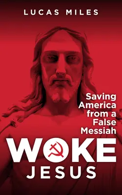Probuzený Ježíš: Falešný mesiáš ničí křesťanství - Woke Jesus: The False Messiah Destroying Christianity