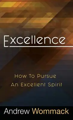 Dokonalost: Jak usilovat o vynikajícího ducha - Excellence: How to Pursue an Excellent Spirit