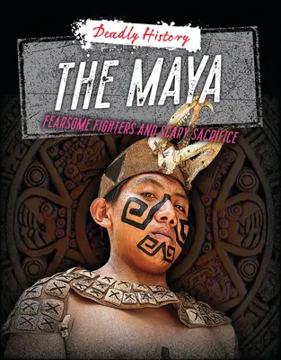 Mayové: Hrůzostrašní bojovníci a děsivé oběti - The Maya: Fearsome Fighters and Scary Sacrifice