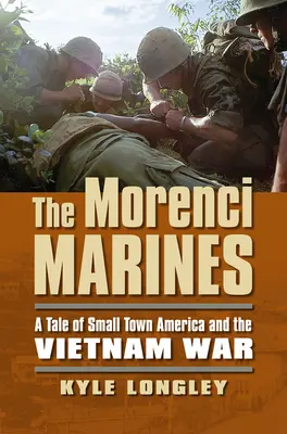 Námořní pěchota v Morenci: Příběh amerického maloměsta a vietnamské války - The Morenci Marines: A Tale of Small Town America and the Vietnam War