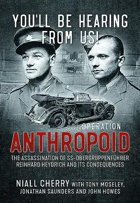 Ještě o nás uslyšíte! Operace Anthropoid - Atentát na Ss-Obergruppenfhrera Reinharda Heydricha a jeho důsledky - You'll Be Hearing from Us!: Operation Anthropoid - The Assassination of Ss-Obergruppenfhrer Reinhard Heydrich and Its Consequences