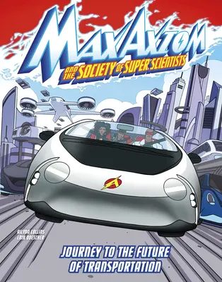 Cesta do budoucnosti dopravy: Dobrodružství supervědce Maxe Axioma: Cesta do budoucnosti. - Journey to the Future of Transportation: A Max Axiom Super Scientist Adventure