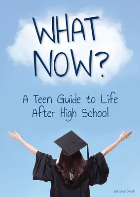 Co teď? průvodce dospívajících životem po střední škole - What Now? a Teen Guide to Life After High School
