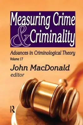 Měření kriminality a zločinnosti: Pokroky v kriminologické teorii - Measuring Crime and Criminality: Advances in Criminological Theory