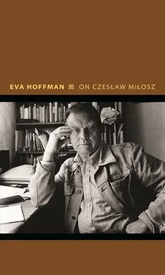 O Czeslawu Miloszovi: Vize z jiné Evropy - On Czeslaw Milosz: Visions from the Other Europe