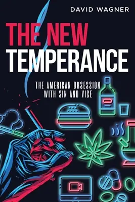 The New Temperance: Americká posedlost hříchem a neřestí - The New Temperance: The American Obsession with Sin and Vice