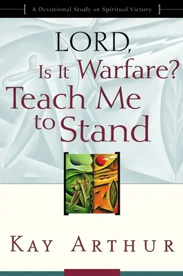 Pane, je to válka? Nauč mě stát: Vyzkoušejte si, jak je to s vámi, a naučte se, jak se s vámi vypořádat. - Lord, Is It Warfare? Teach Me to Stand: A Devotional Study on Spiritual Victory