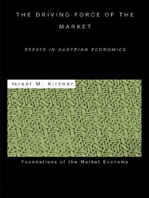 Hnací síla trhu: Tahoun: eseje z rakouské ekonomie - The Driving Force of the Market: Essays in Austrian Economics