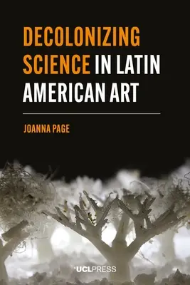 Dekolonizace vědy v latinskoamerickém umění - Decolonizing Science in Latin American Art
