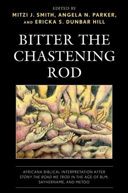 Hořký trestající prut: Africana Biblical Interpretation after Stony the Road We Trod in the Age of BLM, SayHerName, and MeToo: Africana Biblical Interpretation after Stony the Road We Trod in the Age of BLM, SayHerName, and MeToo - Bitter the Chastening Rod: Africana Biblical Interpretation after Stony the Road We Trod in the Age of BLM, SayHerName, and MeToo