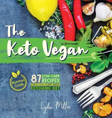 Keto Vegan: Nízkosacharidové recepty pro 100% rostlinnou ketogenní dietu (Výživový průvodce) - The Keto Vegan: 87 Low-Carb Recipes For A 100% Plant-Based Ketogenic Diet (Nutrition Guide)