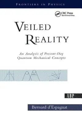 Zahalená realita: Analýza současných konceptů kvantové mechaniky - Veiled Reality: An Analysis of Present- Day Quantum Mechanical Concepts