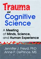 Trauma a kognitivní věda - setkání myslí, vědy a lidské zkušenosti - Trauma and Cognitive Science - A Meeting of Minds, Science, and Human Experience
