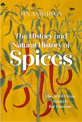 Dějiny a přírodopis koření: 5000 let hledání chuti a vůně - The History and Natural History of Spices: The 5000-Year Search for Flavour