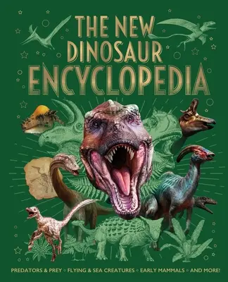 Nová encyklopedie dinosaurů: Dravci a kořist, létající a mořští živočichové, první savci a další! - The New Dinosaur Encyclopedia: Predators & Prey, Flying & Sea Creatures, Early Mammals, and More!