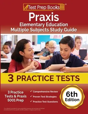 Praxis Elementary Education Multiple Subjects Study Guide (Průvodce studiem více předmětů): Praktické testy: 3 praktické testy a příprava na Praxis 5001 [6. vydání]. - Praxis Elementary Education Multiple Subjects Study Guide: 3 Practice Tests and Praxis 5001 Prep [6th Edition]