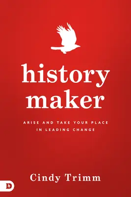 Tvůrce dějin: Vstaňte a zaujměte své místo ve vedení změn - History Maker: Arise and Take Your Place in Leading Change