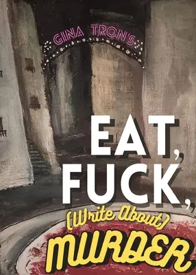 Jíst, šukat, (psát o) vraždě - Eat, Fuck, (write about) Murder