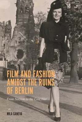 Film a móda uprostřed ruin Berlína: Od nacismu ke studené válce - Film and Fashion Amidst the Ruins of Berlin: From Nazism to the Cold War