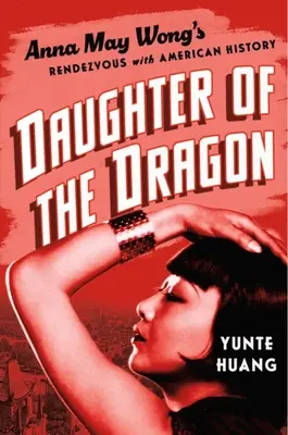 Dcera draka: Anna May Wong: setkání Anny May Wong s americkými dějinami - Daughter of the Dragon: Anna May Wong's Rendezvous with American History