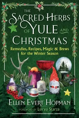 Posvátné byliny Yule a Vánoc: Vánoční a julské knihy: Léky, recepty, kouzla a nápoje pro zimní období - The Sacred Herbs of Yule and Christmas: Remedies, Recipes, Magic, and Brews for the Winter Season